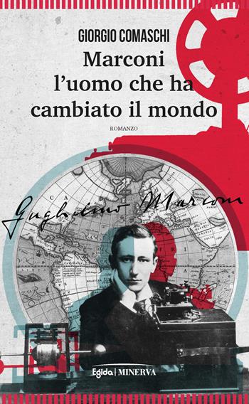 Marconi. L'uomo che ha cambiato il mondo - Giorgio Comaschi - Libro Minerva Edizioni (Bologna) 2019, Narrativa Minerva | Libraccio.it