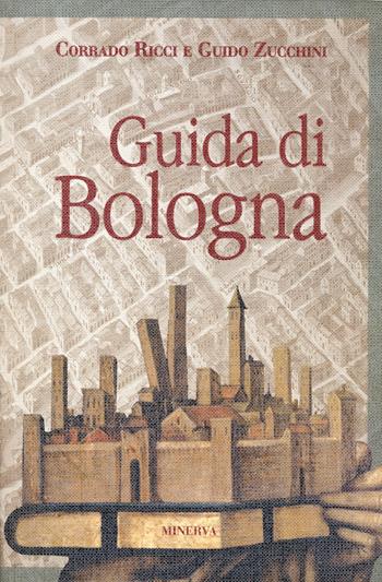 Guida di Bologna. Nuova ediz. - Corrado Ricci, Guido Zucchini - Libro Minerva Edizioni (Bologna) 2023 | Libraccio.it