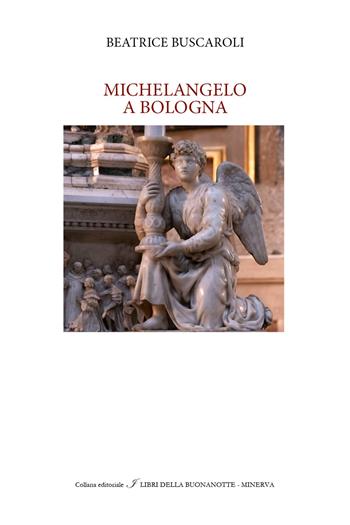 Michelangelo a Bologna - Beatrice Buscaroli - Libro Minerva Edizioni (Bologna) 2019, I libri della buonanotte | Libraccio.it