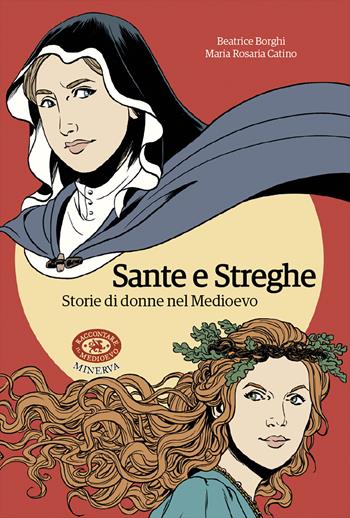 Sante e streghe. Storie di donne nel Medioevo - Beatrice Borghi, Maria Rosaria Catino - Libro Minerva Edizioni (Bologna) 2019 | Libraccio.it