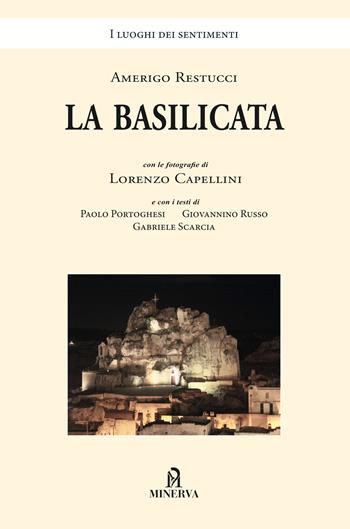La Basilicata - Amerigo Restucci, Lorenzo Capellini - Libro Minerva Edizioni (Bologna) 2020, I luoghi dei sentimenti | Libraccio.it