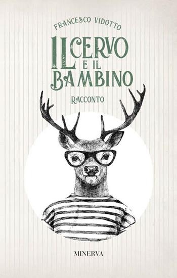 Il cervo e il bambino - Francesco Vidotto - Libro Minerva Edizioni (Bologna) 2020, Passi | Libraccio.it