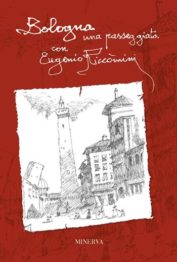 Bologna. Una passeggiata con Eugenio Riccòmini - Eugenio Riccomini, Lorenzo Capellini - Libro Minerva Edizioni (Bologna) 2021, I luoghi dei sentimenti | Libraccio.it