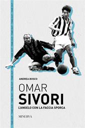 Omar Sivori. L'angelo con la faccia sporca