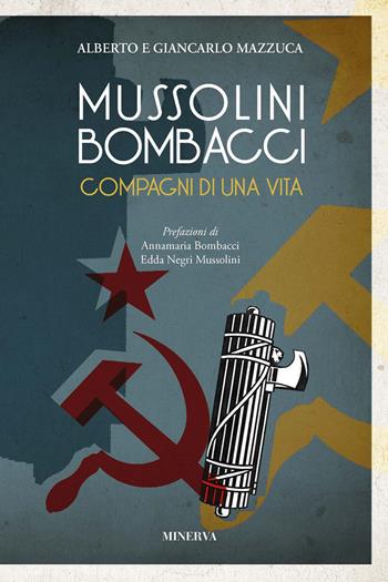 Mussolini-Bombacci. Compagni di una vita - Alberto Mazzuca, Giancarlo Mazzuca - Libro Minerva Edizioni (Bologna) 2020, Diakron. Attraverso il tempo | Libraccio.it