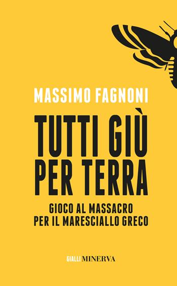 Tutti giù per terra. Gioco al massacro per il maresciallo Greco - Massimo Fagnoni - Libro Minerva Edizioni (Bologna) 2021, Gialli Minerva | Libraccio.it