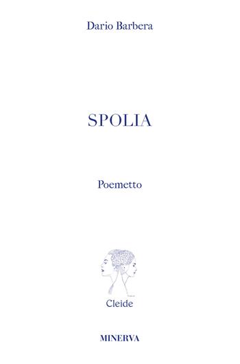 Spolia - Dario Barbera - Libro Minerva Edizioni (Bologna) 2020, Cleide | Libraccio.it