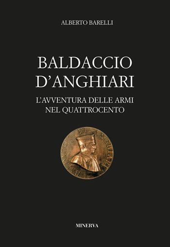 Baldaccio d'Anghiari. Le avventure delle armi nel Quattrocento - Alberto Barelli - Libro Minerva Edizioni (Bologna) 2020 | Libraccio.it