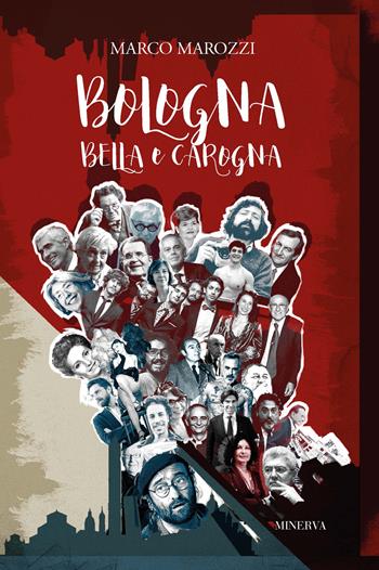 Bologna bella e carogna - Marco Marozzi - Libro Minerva Edizioni (Bologna) 2020, Ritratti | Libraccio.it
