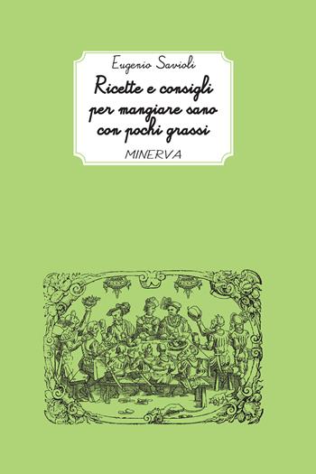 Ricette e consigli per mangiare sano con pochi grassi - Eugenio Savioli - Libro Minerva Edizioni (Bologna) 2021, I taccuini di Minerva | Libraccio.it