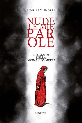 Nude le mie parole. Il romanzo della Divina Commedia - Carlo Monaco - Libro Minerva Edizioni (Bologna) 2021 | Libraccio.it