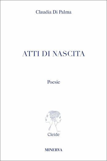 Atti di nascita - Claudia Di Palma - Libro Minerva Edizioni (Bologna) 2021, Cleide | Libraccio.it