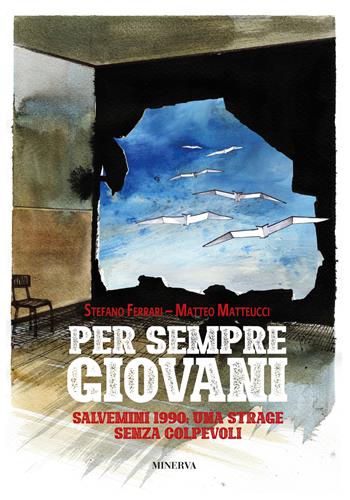 Per sempre giovani. Salvemini 1990: una strage senza colpevoli - Stefano Ferrari - Libro Minerva Edizioni (Bologna) 2021, La libreria dei miei ragazzi | Libraccio.it