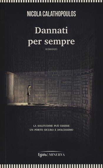 Dannati per sempre - Nicola Calathopoulos - Libro Minerva Edizioni (Bologna) 2021, Egida | Libraccio.it