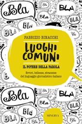 Luoghi comuni. Il potere della parola. Errori, bellezze, stranezze del linguaggio giornalistico italiano