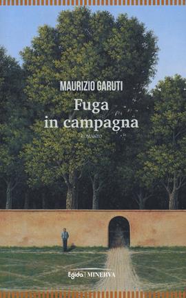 Fuga in campagna - Maurizio Garuti - Libro Minerva Edizioni (Bologna) 2021, Egida | Libraccio.it