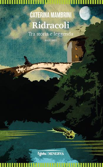 Ridracoli. Tra storia e leggenda - Caterina Mambrini - Libro Minerva Edizioni (Bologna) 2021, Egida | Libraccio.it