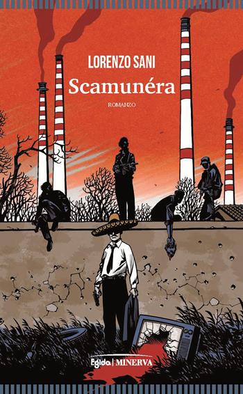 Scamunera - Lorenzo Sani - Libro Minerva Edizioni (Bologna) 2021, Egida | Libraccio.it
