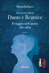 Raccontami di Dante e Beatrice. Il viaggio nell'amore che salva