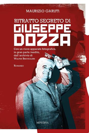 Ritratto segreto di Giuseppe Dozza - Maurizio Garuti - Libro Minerva Edizioni (Bologna) 2021, Ritratti | Libraccio.it
