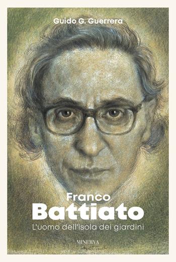 Franco Battiato. L'uomo dell'isola dei giardini - Guido Guidi Guerrera - Libro Minerva Edizioni (Bologna) 2022, Ritratti | Libraccio.it