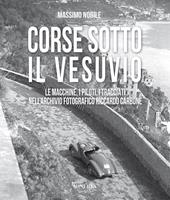 Corse sotto il Vesuvio. Le macchine, i piloti, i tracciati nell'archivio fotografico Riccardo Carbone. Ediz. illustrata