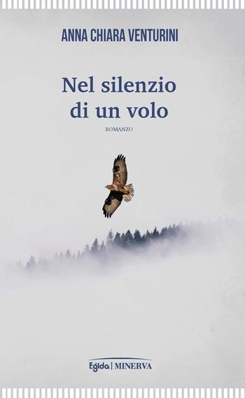 Nel silenzio di un volo - Anna Chiara Venturini - Libro Minerva Edizioni (Bologna) 2022, Egida | Libraccio.it
