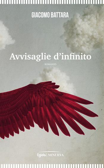 Avvisaglie d'infinito - Giacomo Battara - Libro Minerva Edizioni (Bologna) 2023, Egida | Libraccio.it