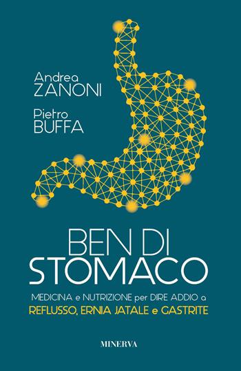 Ben di stomaco. Medicina e nutrizione per dire addio a reflusso, ernia jatale e gastrite - Andrea Zanoni, Pietro Buffa - Libro Minerva Edizioni (Bologna) 2022 | Libraccio.it