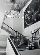 La pinacoteca di Bologna nel Novecento, il secolo dei musei