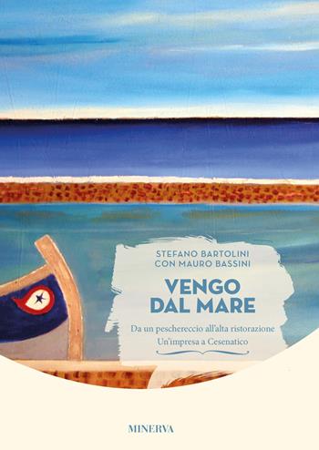 Vengo dal mare - Stefano Bartolini, Mauro Bassini - Libro Minerva Edizioni (Bologna) 2022, Ritratti di gusto | Libraccio.it