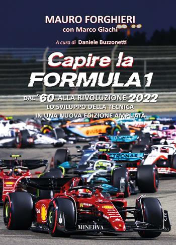 Capire la Formula 1. Dal '60 alla rivoluzione 2022. Lo sviluppo della tecnica. Nuova ediz. - Mauro Forghieri, Marco Giachi - Libro Minerva Edizioni (Bologna) 2022 | Libraccio.it