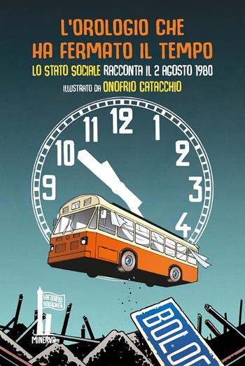L' orologio che ha fermato il tempo. Lo Stato Sociale racconta il 2 agosto 1980 - Lo Stato Sociale - Libro Minerva Edizioni (Bologna) 2022, Fatterelli bolognesi | Libraccio.it