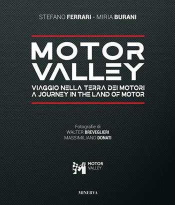 Motor valley. Viaggio nella terra dei motori-A Journey in the land of motor. Ediz. italiana e inglese - Stefano Ferrari, Miria Buriani, Walter Breveglieri - Libro Minerva Edizioni (Bologna) 2022, I miti | Libraccio.it