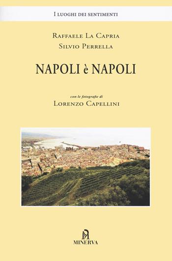 Napoli è Napoli - Raffaele La Capria, Silvio Perrella, Lorenzo Capellini - Libro Minerva Edizioni (Bologna) 2022, I luoghi dei sentimenti | Libraccio.it