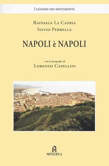 Napoli è Napoli - Raffaele La Capria, Silvio Perrella, Lorenzo Capellini - Libro Minerva Edizioni (Bologna) 2022, I luoghi dei sentimenti | Libraccio.it