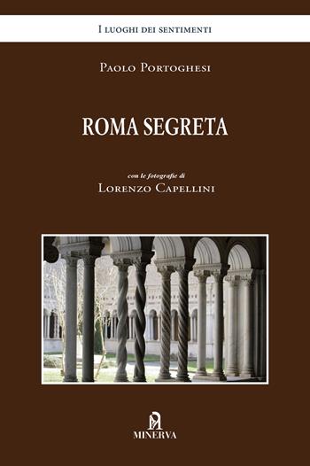 Roma segreta - Paolo Portoghesi, Lorenzo Cappellini - Libro Minerva Edizioni (Bologna) 2026, I luoghi dei sentimenti | Libraccio.it