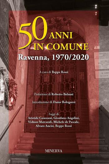 50 anni in comune. Ravenna, 1970-2020  - Libro Minerva Edizioni (Bologna) 2022 | Libraccio.it