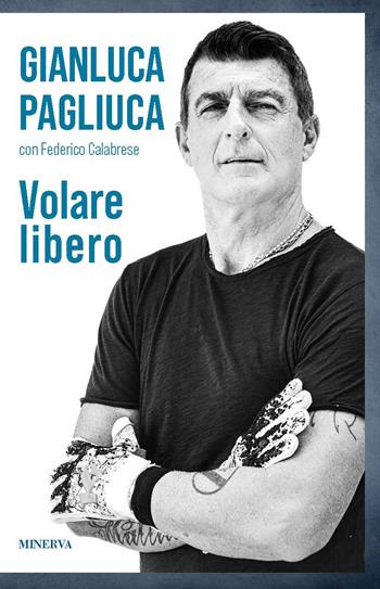 Volare libero - Gianluca Pagliuca, Federico Calabrese - Libro Minerva Edizioni (Bologna) 2022, Ritratti | Libraccio.it