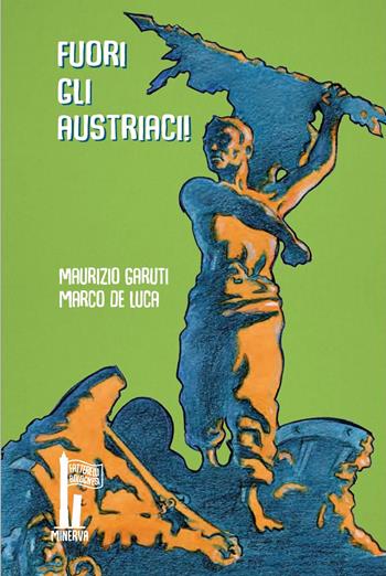 Fuori gli austriaci! La rivolta dell'8 agosto 1848 - Maurizio Garuti, Marco De Luca - Libro Minerva Edizioni (Bologna) 2022, Fatterelli bolognesi | Libraccio.it