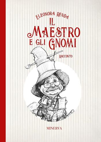Il maestro e gli gnomi - Eleonora Renda - Libro Minerva Edizioni (Bologna) 2022, Passi | Libraccio.it