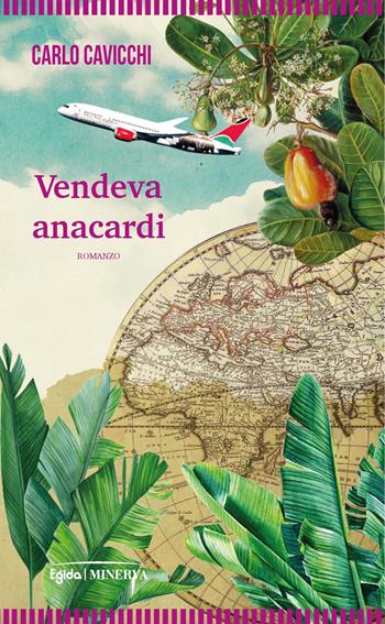 Vendeva anacardi - Carlo Cavicchi - Libro Minerva Edizioni (Bologna) 2022, Egida | Libraccio.it