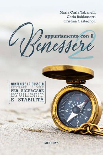 Appuntamento con il benessere. Mantenere la bussola, regolare le vele per ricercare equilibrio e stabilità. Vol. 2 - Maria Carla Tabanelli, Carla Baldassarri, Cristina Castagnoli - Libro Minerva Edizioni (Bologna) 2023 | Libraccio.it