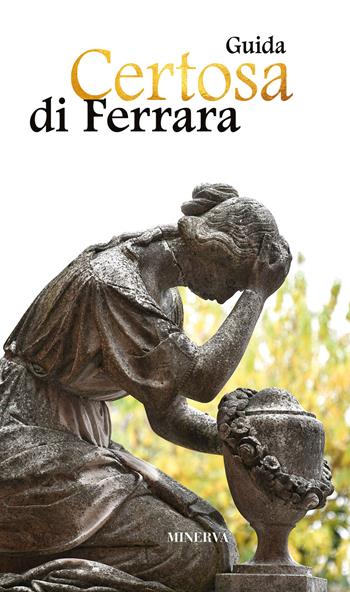 Certosa di Ferrara - Simonetta Pazzi - Libro Minerva Edizioni (Bologna) 2024 | Libraccio.it