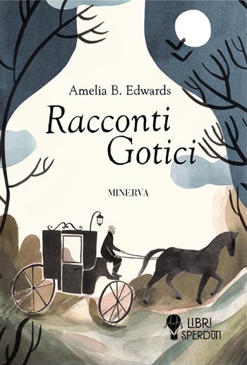 Racconti gotici - Amelia B. Edwards - Libro Minerva Edizioni (Bologna) 2023, Libri sperduti | Libraccio.it