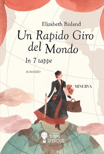 Un rapido giro del mondo. In 7 tappe - Elizabeth Bisland - Libro Minerva Edizioni (Bologna) 2023, Libri sperduti | Libraccio.it