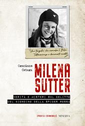 Milena Sutter. Verità e misteri sul delitto del biondino della spider rossa