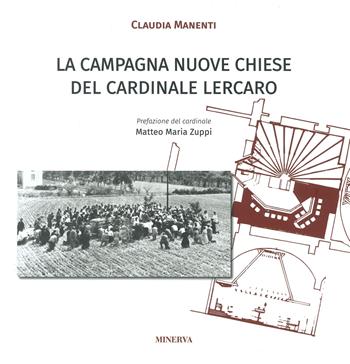 La «Campagna Nuove Chiese» del cardinale Lercaro - Claudia Manenti - Libro Minerva Edizioni (Bologna) 2023 | Libraccio.it