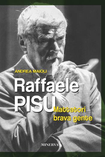 Raffaele Pisu. Mattatori brava gente - Andrea Maioli - Libro Minerva Edizioni (Bologna) 2023, Ritratti | Libraccio.it