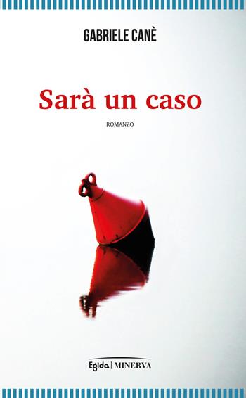 Sarà un caso - Gabriele Canè - Libro Minerva Edizioni (Bologna) 2023, Egida | Libraccio.it